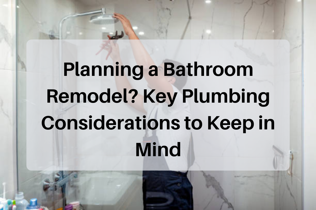 Planning a Bathroom Remodel? Key Plumbing Considerations to Keep in Mind