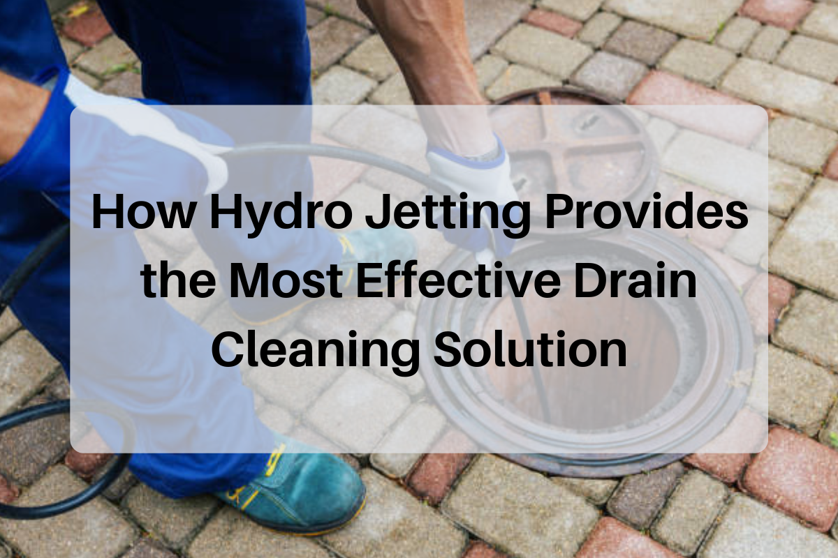 How Hydro Jetting Provides the Most Effective Drain Cleaning Solution