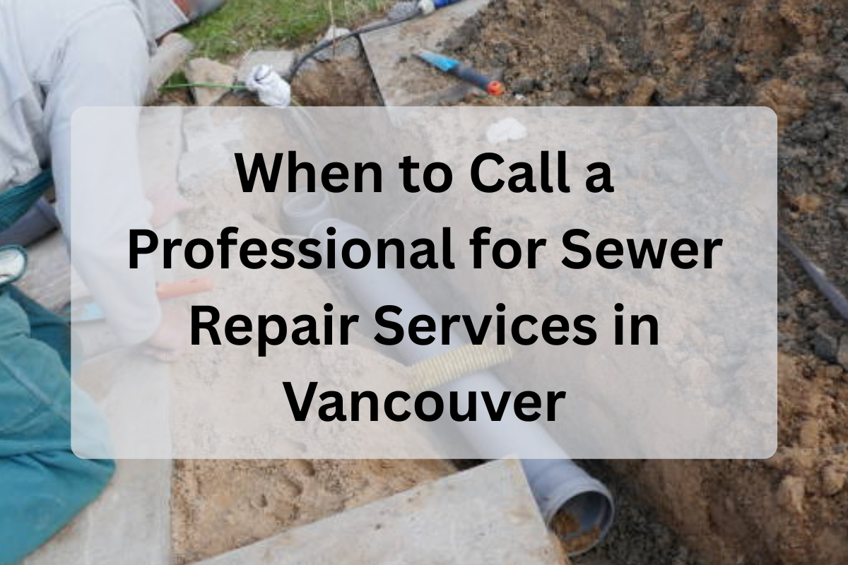 Feature Image of When to Call a Professional for Sewer Repair Services in Vancouver