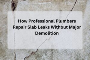 Feature Image of How Professional Plumbers Repair Slab Leaks Without Major Demolition