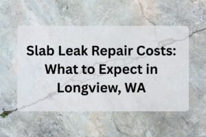 Feature Image of Slab Leak Repair Costs What to Expect in Longview, WA
