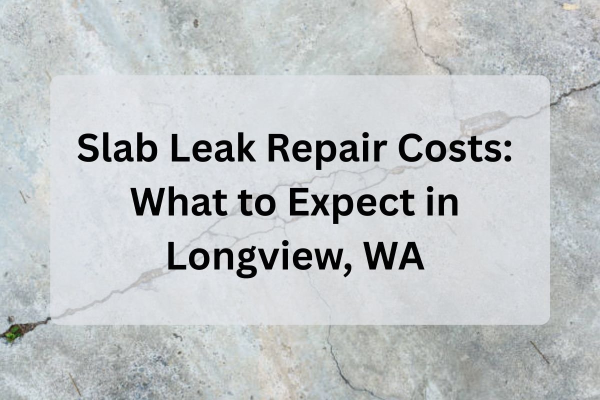 Feature Image of Slab Leak Repair Costs What to Expect in Longview, WA