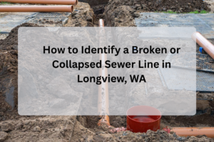 Feature Image of How to Identify a Broken or Collapsed Sewer Line in Longview, WA