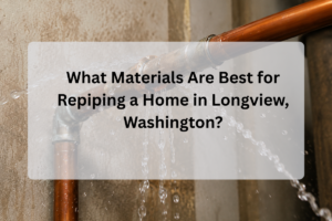 Feature Image of What Materials Are Best for Repiping a Home in Longview, Washington