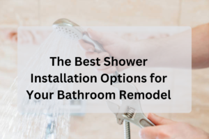 Feature Image of The Best Shower Installation Options for Your Bathroom Remodel